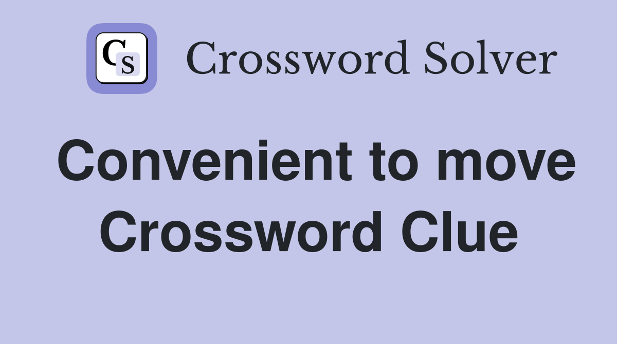 Convenient to move Crossword Clue Answers Crossword Solver